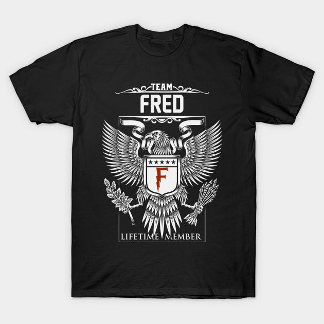 Team Fred Lifetime Member | Fred First Name, Fred Family Name, Fred Surname T-Shirt by WiseCookoPTvo